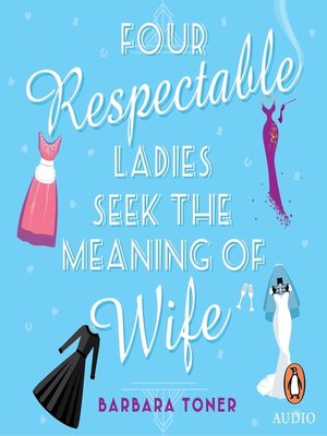 cover image of Four Respectable Ladies Seek the Meaning of Wife